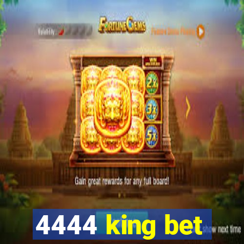 4444 king bet